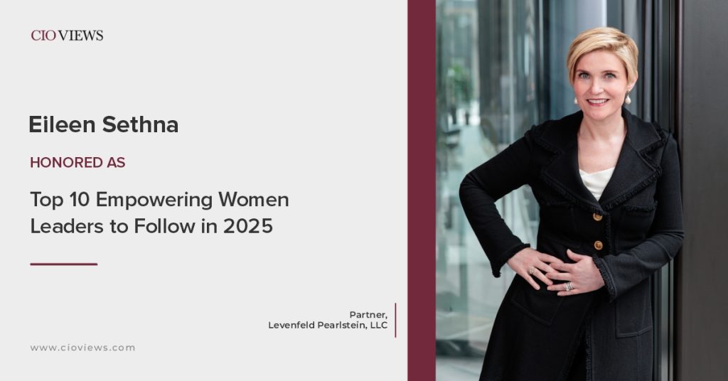 CIO Views Magazine Features Eileen Sethna, Partner at Levenfeld Pearlstein, LLC, as One of the Top 10 Empowering Women Leaders to Follow in 2025 Social Media Post - Eileen Sethna