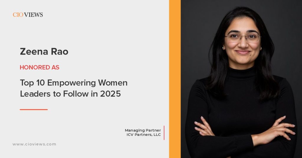 CIO Views Magazine Honors Zeena Rao as One of the Top 10 Empowering Women Leaders to Follow in 2025 CIO Views Magazine Honors Zeena Rao as One of the Top 10 Empowering Women Leaders to Follow in 2025